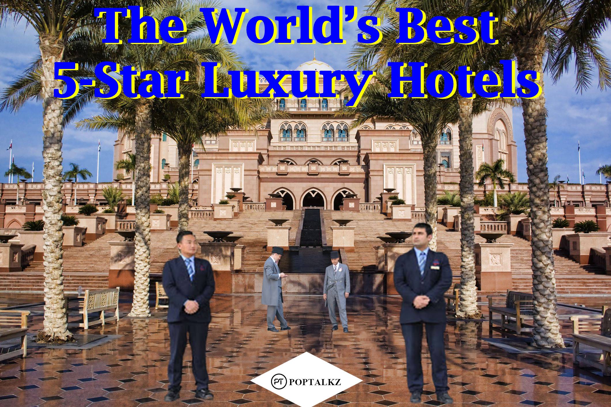 The World S Best 5 Star Luxury Hotels A Look At The Top Picks